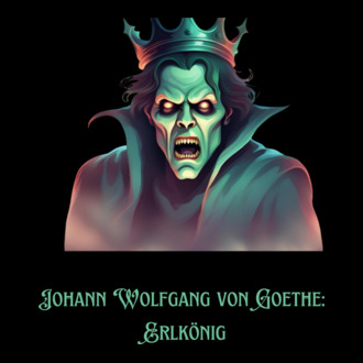 Johann Wolfgang von Goethe: Erlkönig 